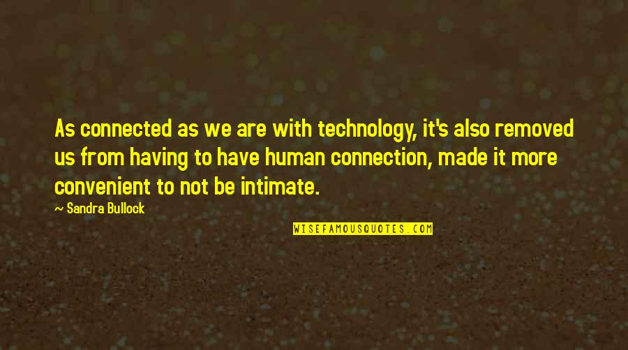 Connection Quotes By Sandra Bullock: As connected as we are with technology, it's