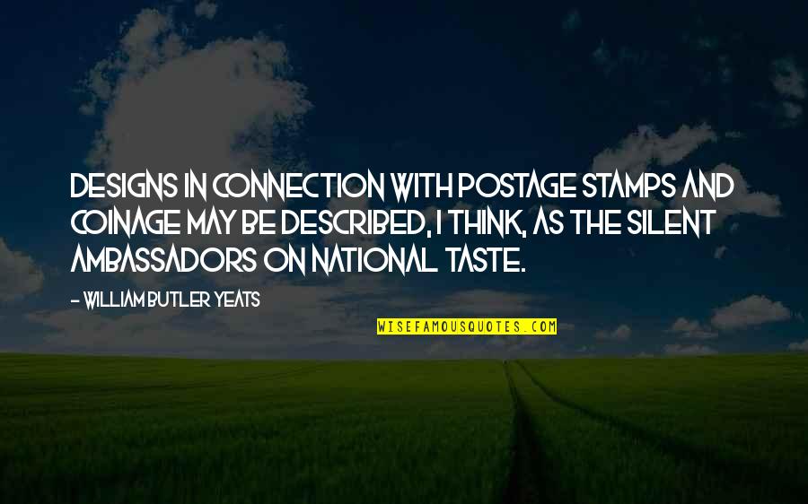 Connection Quotes By William Butler Yeats: Designs in connection with postage stamps and coinage