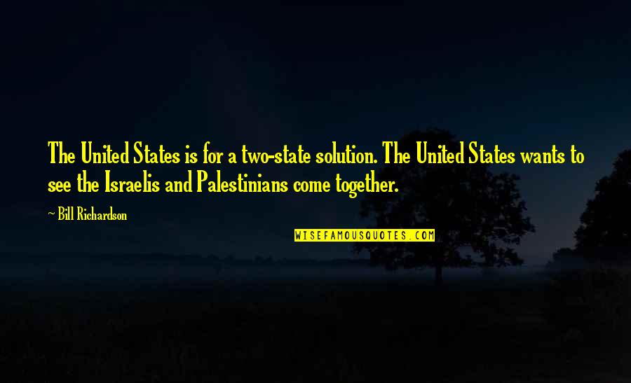 Connection Short Quotes By Bill Richardson: The United States is for a two-state solution.