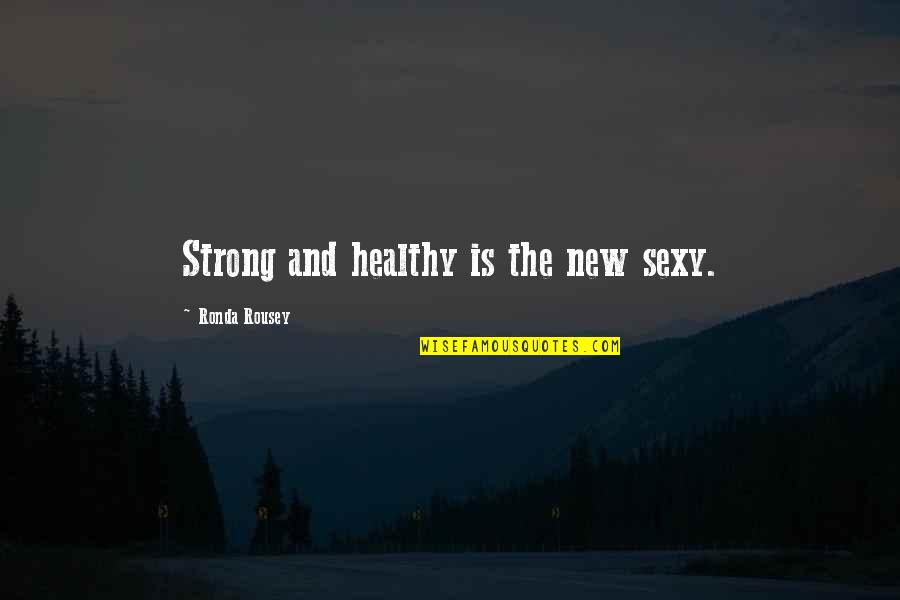 Connection Short Quotes By Ronda Rousey: Strong and healthy is the new sexy.