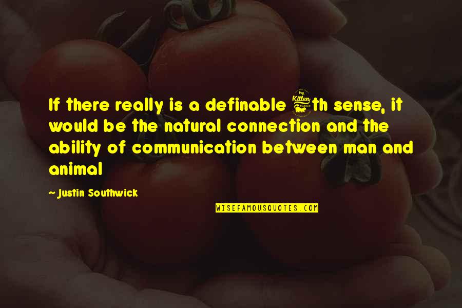 Connection Soul Quotes By Justin Southwick: If there really is a definable 6th sense,
