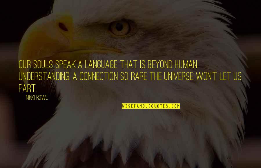 Connection Soul Quotes By Nikki Rowe: Our souls speak a language that is beyond