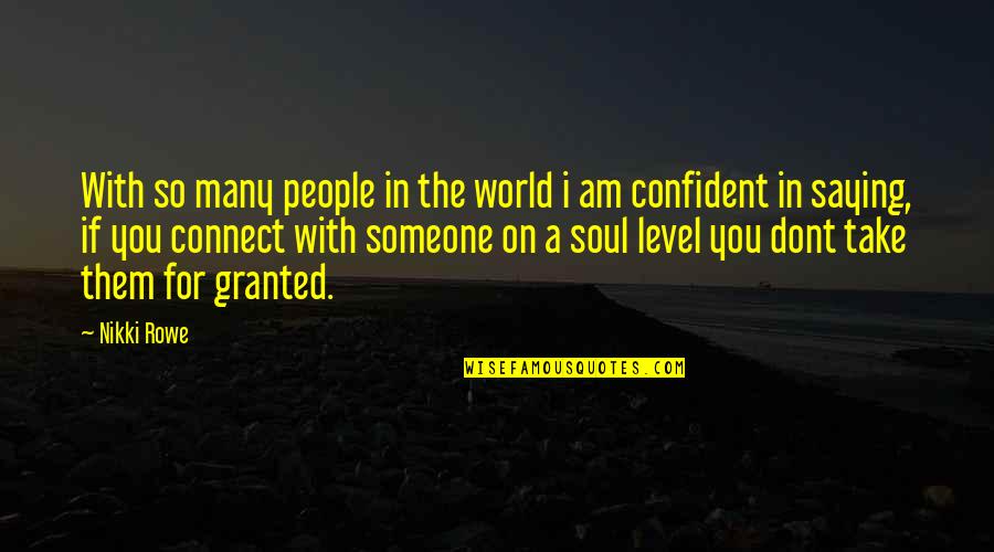 Connection Soul Quotes By Nikki Rowe: With so many people in the world i