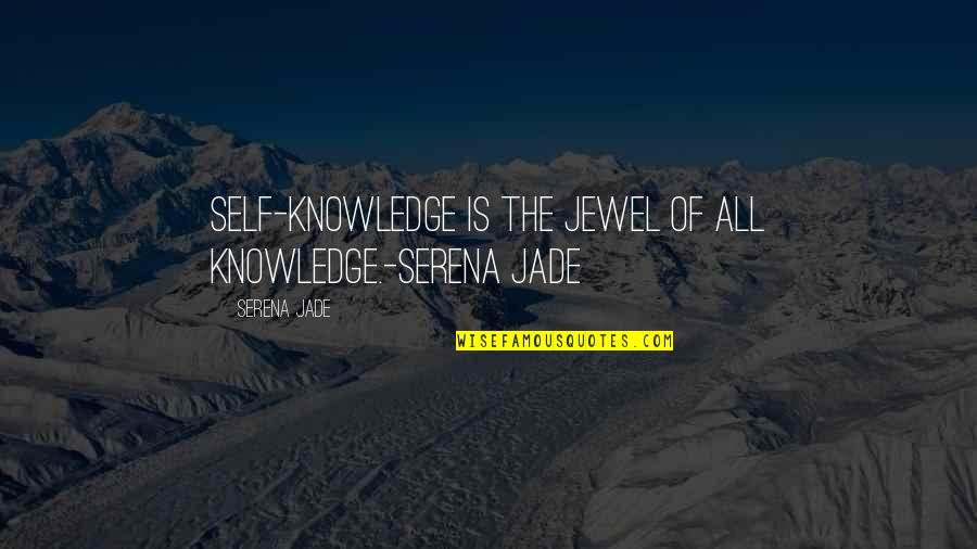 Connection Soul Quotes By Serena Jade: Self-Knowledge is the Jewel of all Knowledge.-Serena Jade