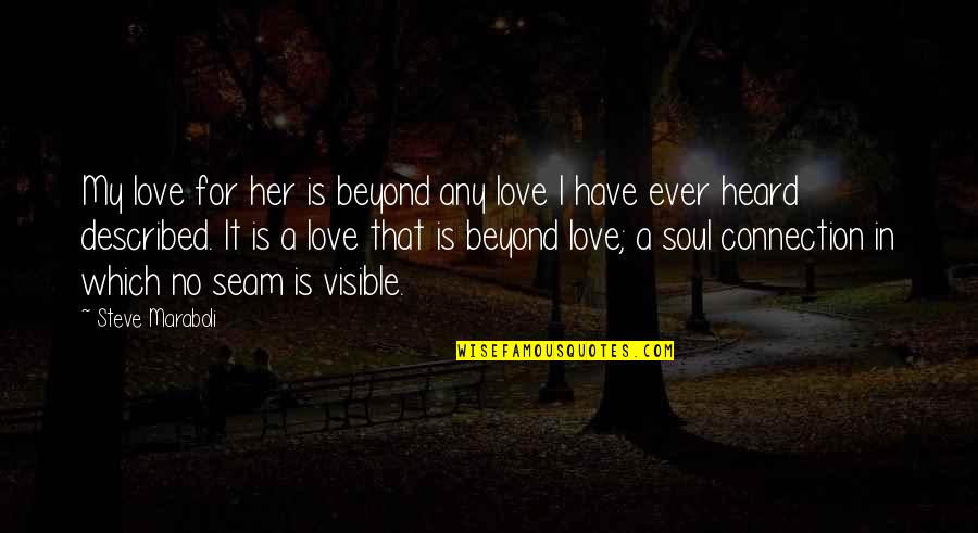 Connection Soul Quotes By Steve Maraboli: My love for her is beyond any love
