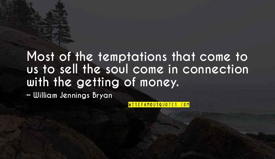 Connection Soul Quotes By William Jennings Bryan: Most of the temptations that come to us