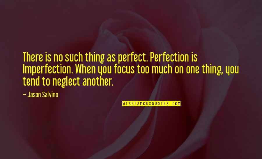 Connection Thinkexist Quotes By Jason Salvino: There is no such thing as perfect. Perfection