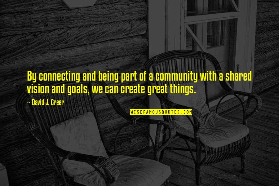 Connection To Community Quotes By David J. Greer: By connecting and being part of a community