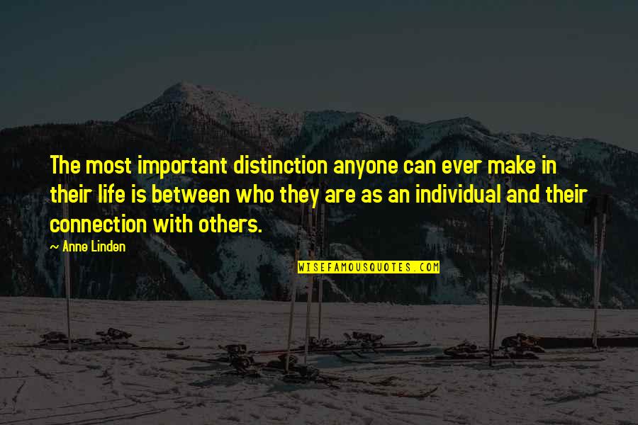 Connection To Each Other Quotes By Anne Linden: The most important distinction anyone can ever make
