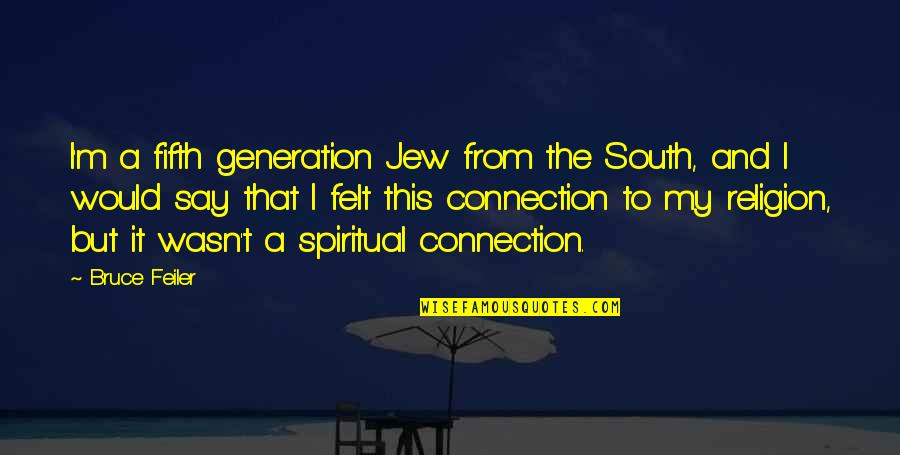 Connection To Each Other Quotes By Bruce Feiler: I'm a fifth generation Jew from the South,