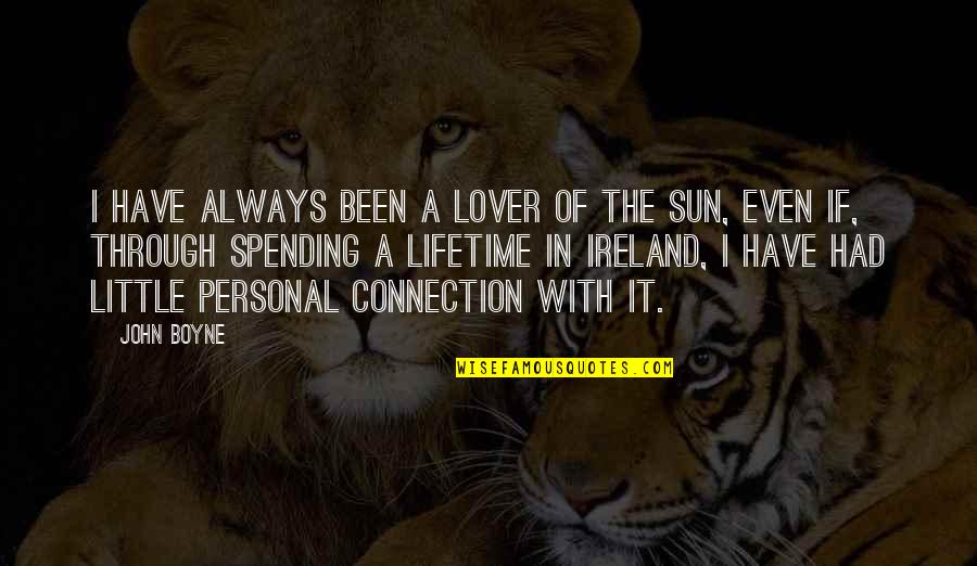 Connection To Each Other Quotes By John Boyne: I have always been a lover of the