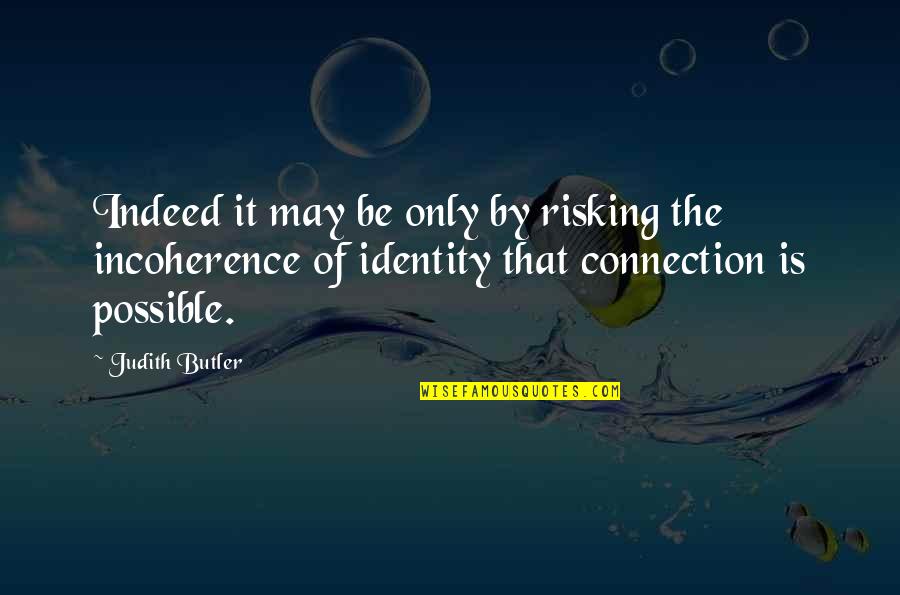 Connection To Each Other Quotes By Judith Butler: Indeed it may be only by risking the