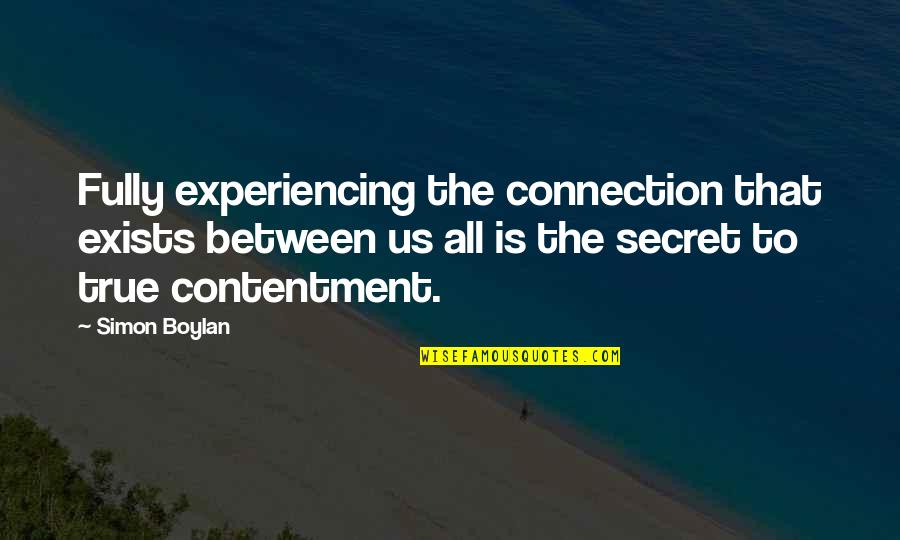 Connection To Each Other Quotes By Simon Boylan: Fully experiencing the connection that exists between us