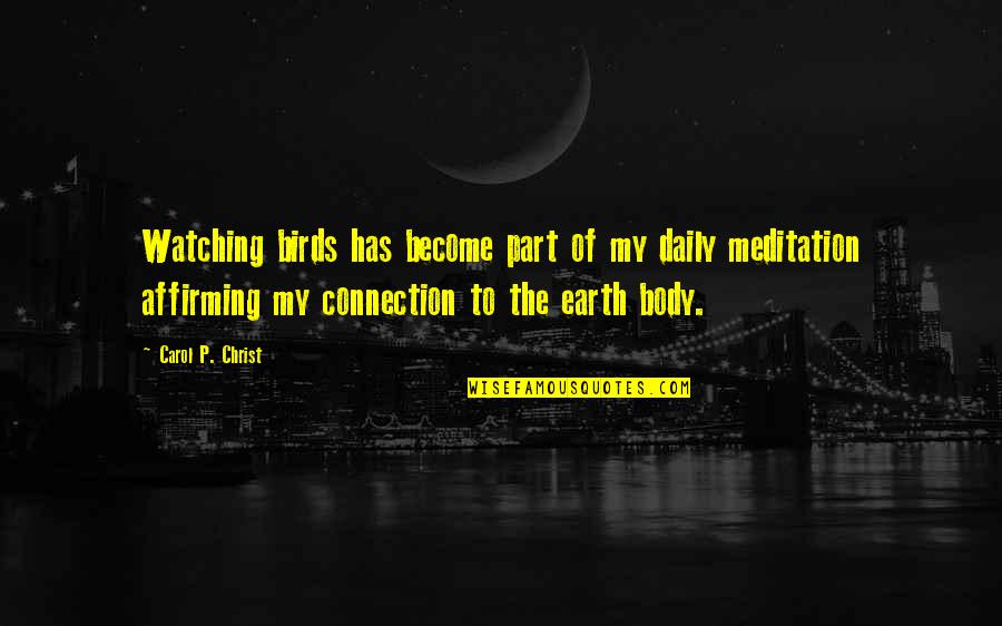 Connection To Earth Quotes By Carol P. Christ: Watching birds has become part of my daily