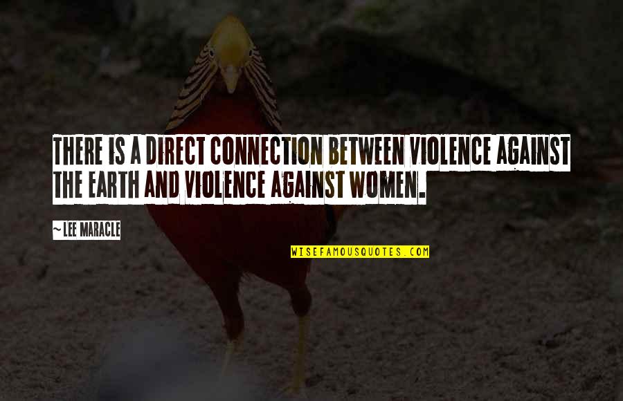 Connection To Earth Quotes By Lee Maracle: There is a direct connection between violence against