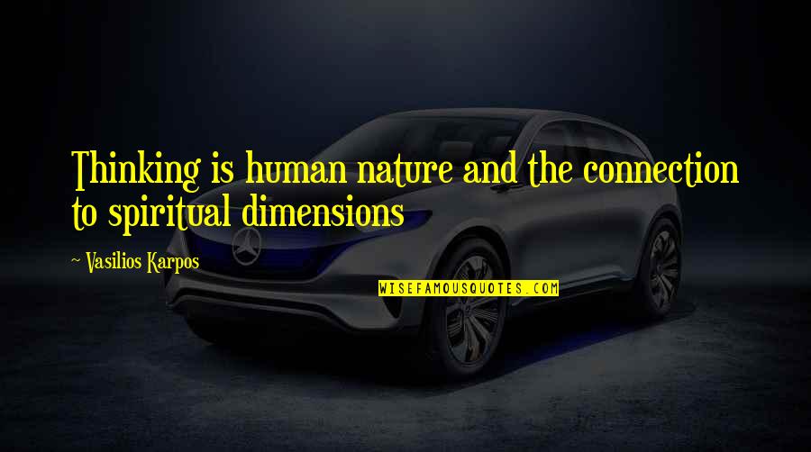 Connection To Nature Quotes By Vasilios Karpos: Thinking is human nature and the connection to