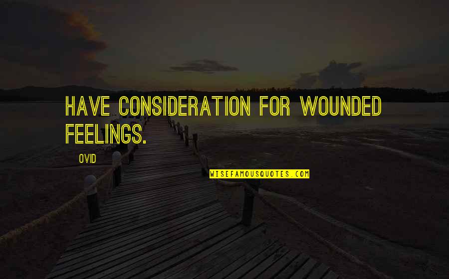 Connection To Place Quotes By Ovid: Have consideration for wounded feelings.