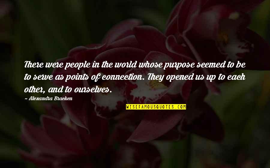 Connection To Purpose Quotes By Alexandra Bracken: There were people in the world whose purpose Connection To Purpose Quotes By Alexandra Bracken: There were people in the world whose purpose