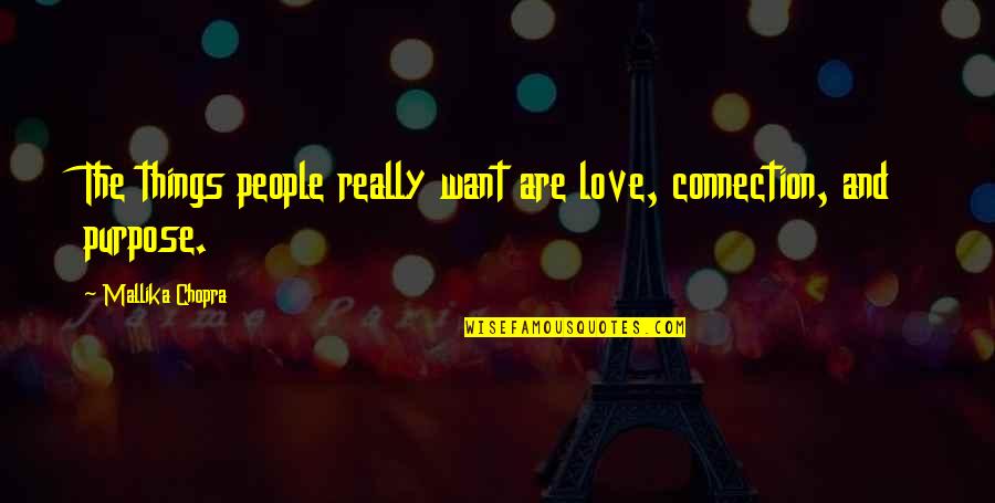 Connection To Purpose Quotes By Mallika Chopra: The things people really want are love, connection, Connection To Purpose Quotes By Mallika Chopra: The things people really want are love, connection,