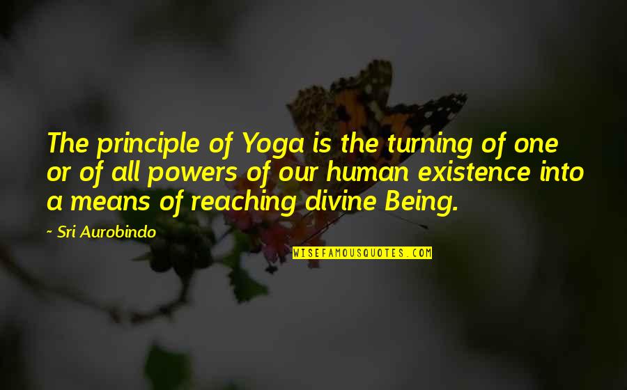 Connection To Purpose Quotes By Sri Aurobindo: The principle of Yoga is the turning of Connection To Purpose Quotes By Sri Aurobindo: The principle of Yoga is the turning of