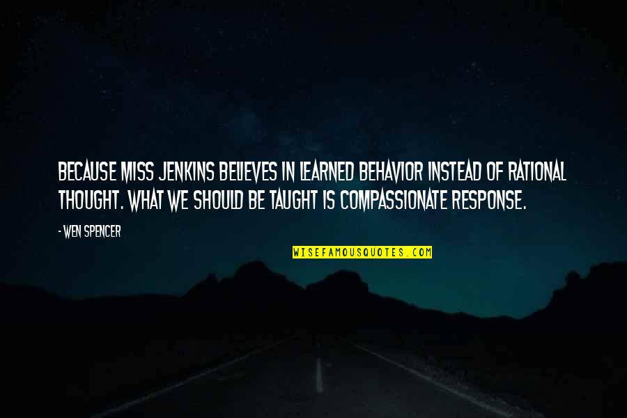 Connection To Purpose Quotes By Wen Spencer: Because Miss Jenkins believes in learned behavior instead Connection To Purpose Quotes By Wen Spencer: Because Miss Jenkins believes in learned behavior instead