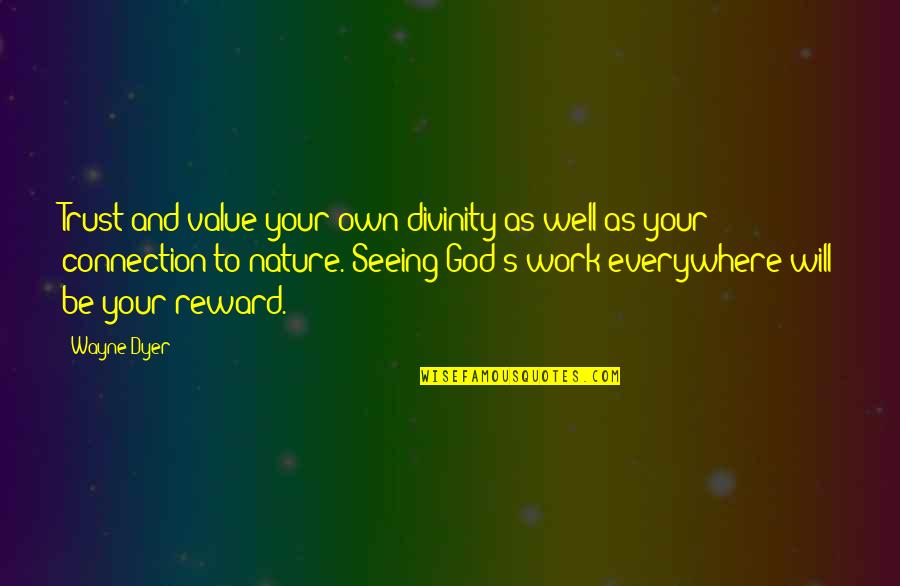 Connection With Nature Quotes By Wayne Dyer: Trust and value your own divinity as well