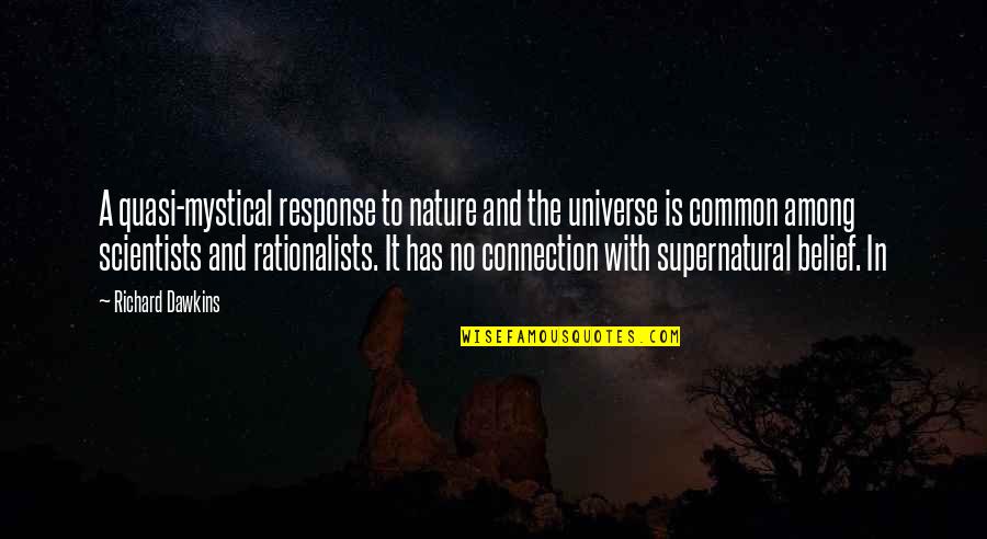 Connection With Universe Quotes By Richard Dawkins: A quasi-mystical response to nature and the universe Connection With Universe Quotes By Richard Dawkins: A quasi-mystical response to nature and the universe