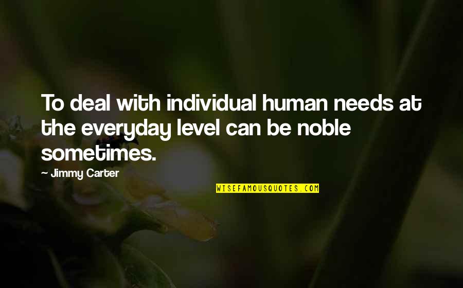 Connectionism Thorndike Quotes By Jimmy Carter: To deal with individual human needs at the