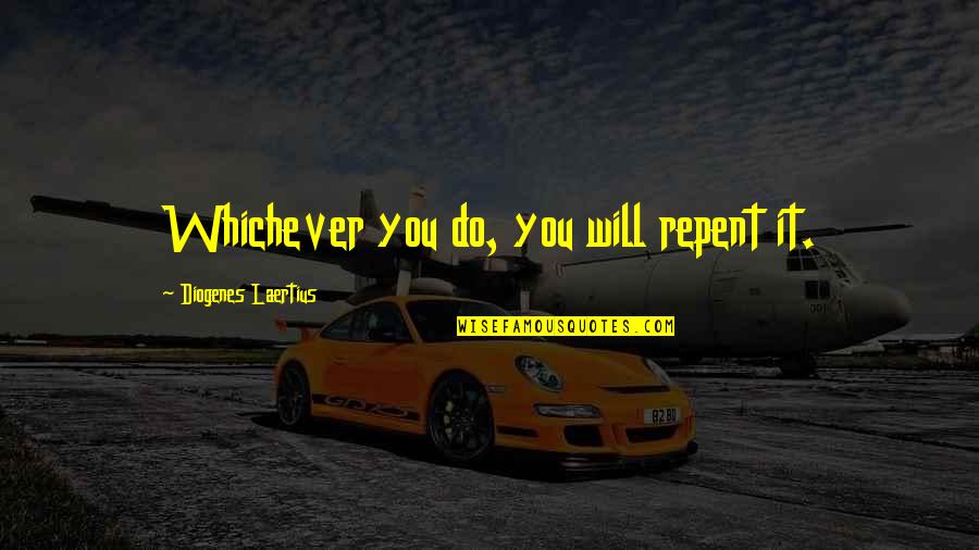 Connections Academy Inspirational Quotes By Diogenes Laertius: Whichever you do, you will repent it.