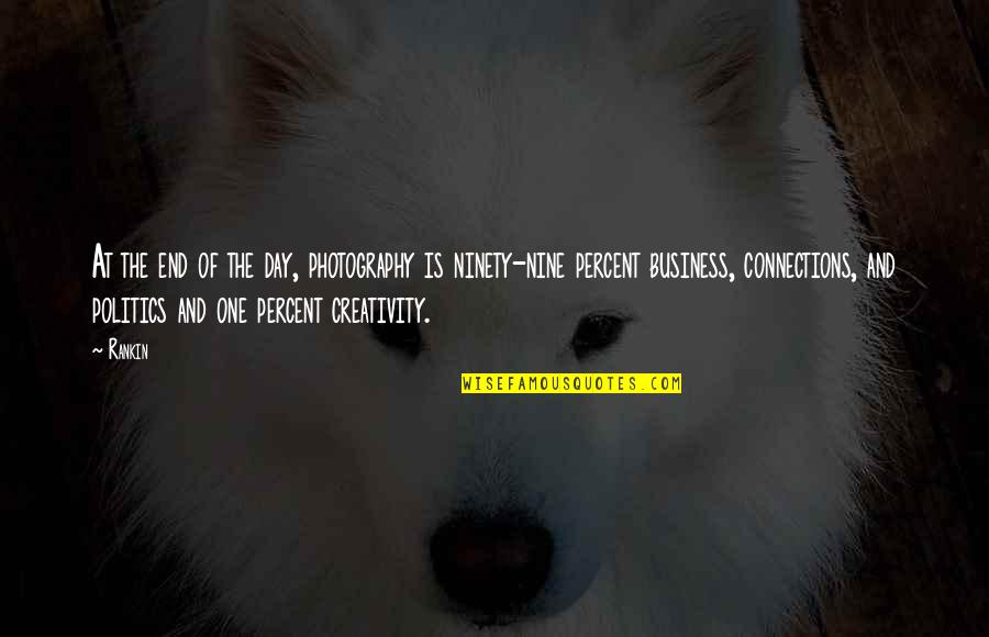 Connections In Business Quotes By Rankin: At the end of the day, photography is Connections In Business Quotes By Rankin: At the end of the day, photography is