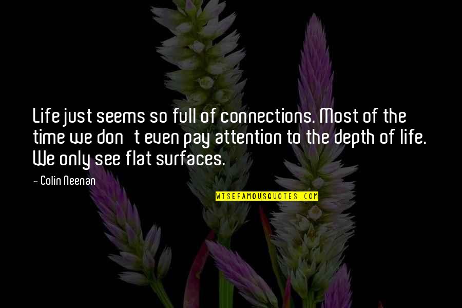 Connections In Life Quotes By Colin Neenan: Life just seems so full of connections. Most