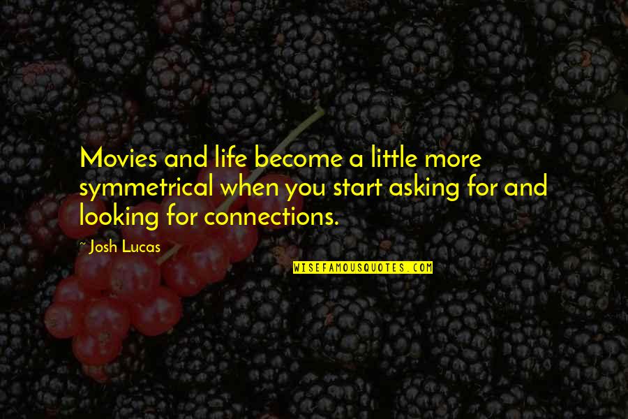 Connections In Life Quotes By Josh Lucas: Movies and life become a little more symmetrical