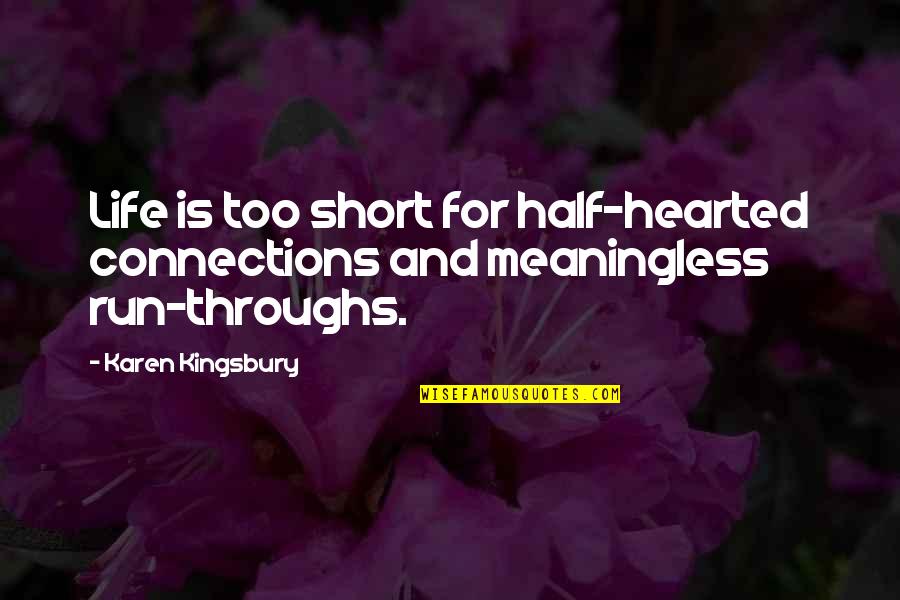 Connections In Life Quotes By Karen Kingsbury: Life is too short for half-hearted connections and