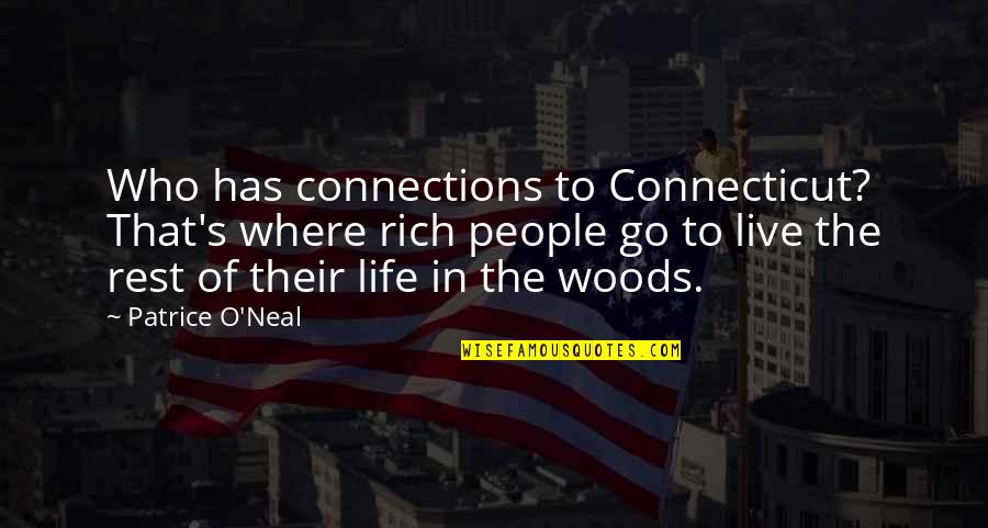 Connections In Life Quotes By Patrice O'Neal: Who has connections to Connecticut? That's where rich Connections In Life Quotes By Patrice O'Neal: Who has connections to Connecticut? That's where rich