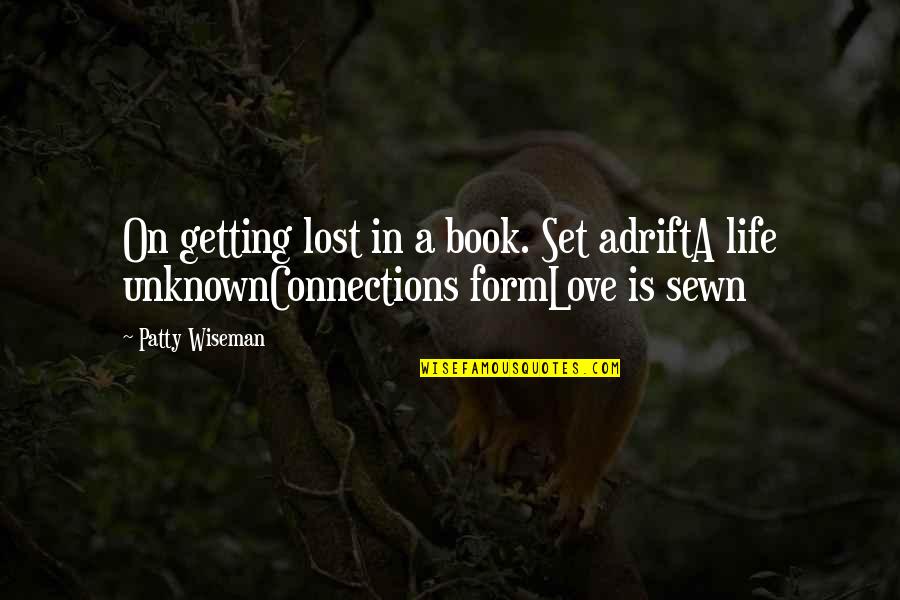 Connections In Life Quotes By Patty Wiseman: On getting lost in a book. Set adriftA