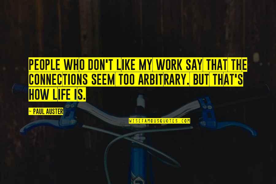 Connections In Life Quotes By Paul Auster: People who don't like my work say that