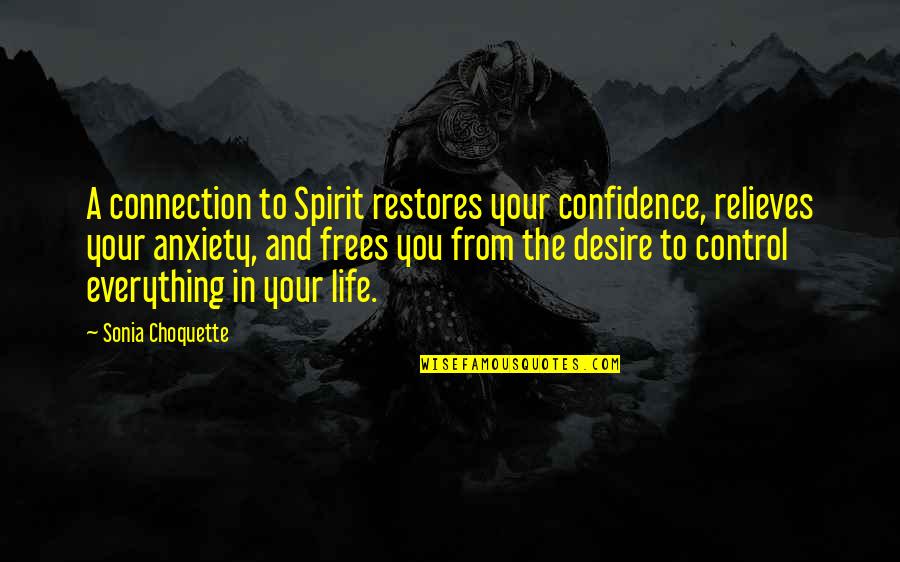 Connections In Life Quotes By Sonia Choquette: A connection to Spirit restores your confidence, relieves Connections In Life Quotes By Sonia Choquette: A connection to Spirit restores your confidence, relieves