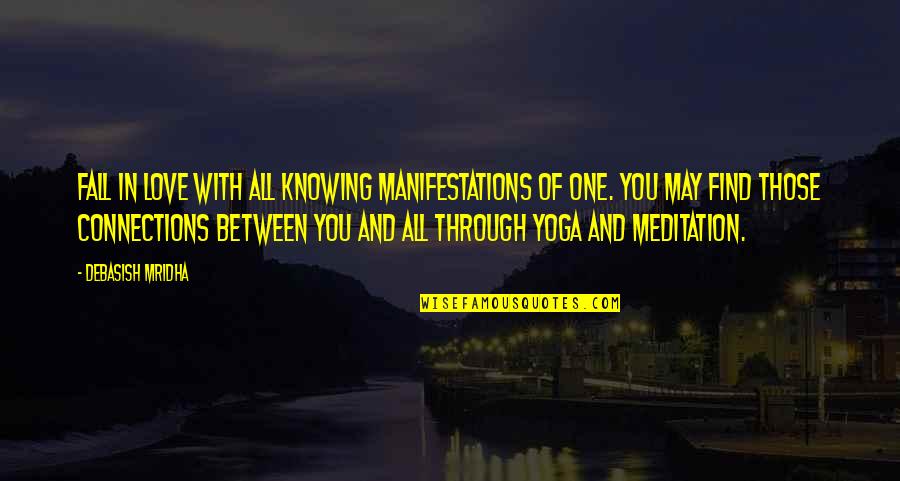 Connections In Love Quotes By Debasish Mridha: Fall in love with all knowing manifestations of