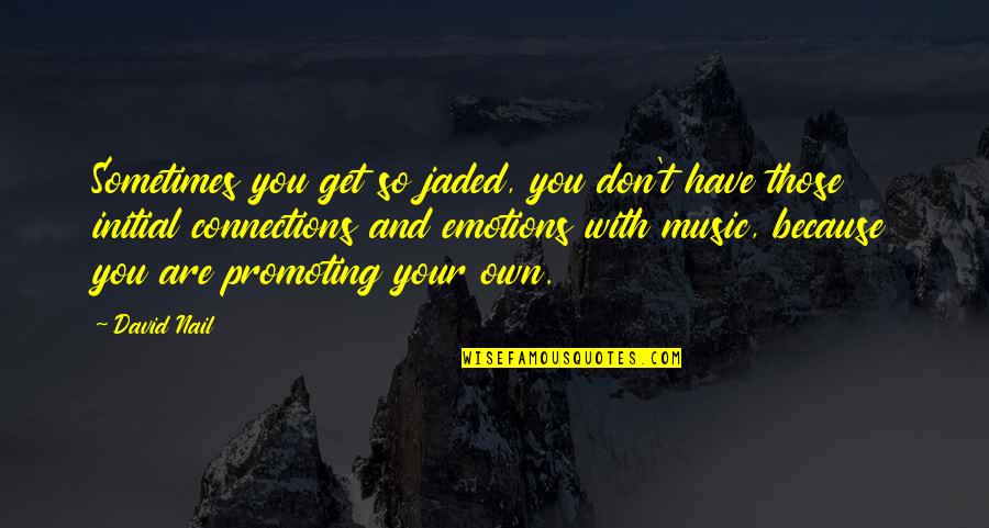 Connections Quotes By David Nail: Sometimes you get so jaded, you don't have