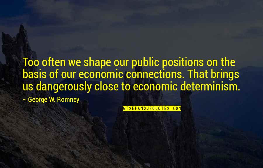 Connections Quotes By George W. Romney: Too often we shape our public positions on
