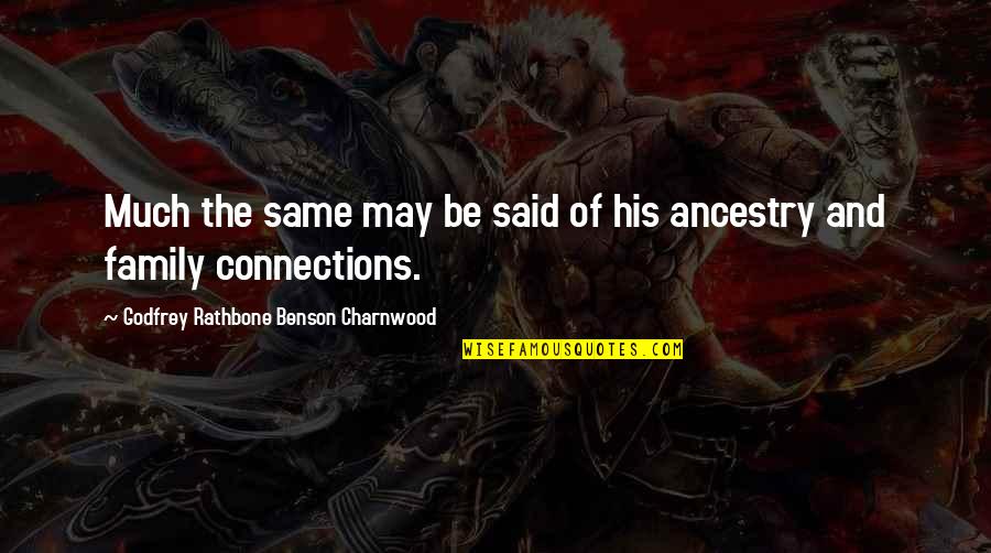 Connections Quotes By Godfrey Rathbone Benson Charnwood: Much the same may be said of his