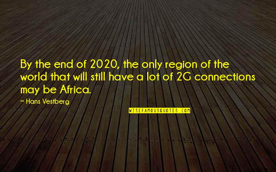 Connections Quotes By Hans Vestberg: By the end of 2020, the only region