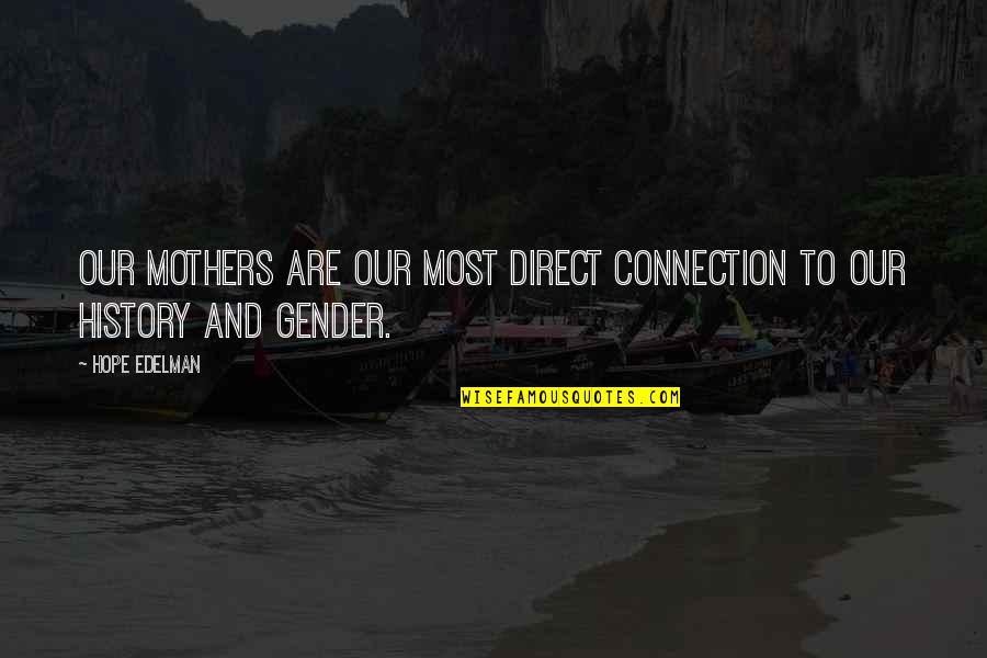Connections Quotes By Hope Edelman: Our mothers are our most direct connection to