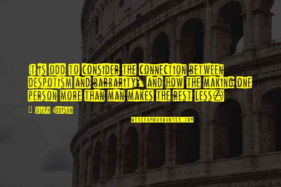 Connections Quotes By Joseph Addison: It is odd to consider the connection between