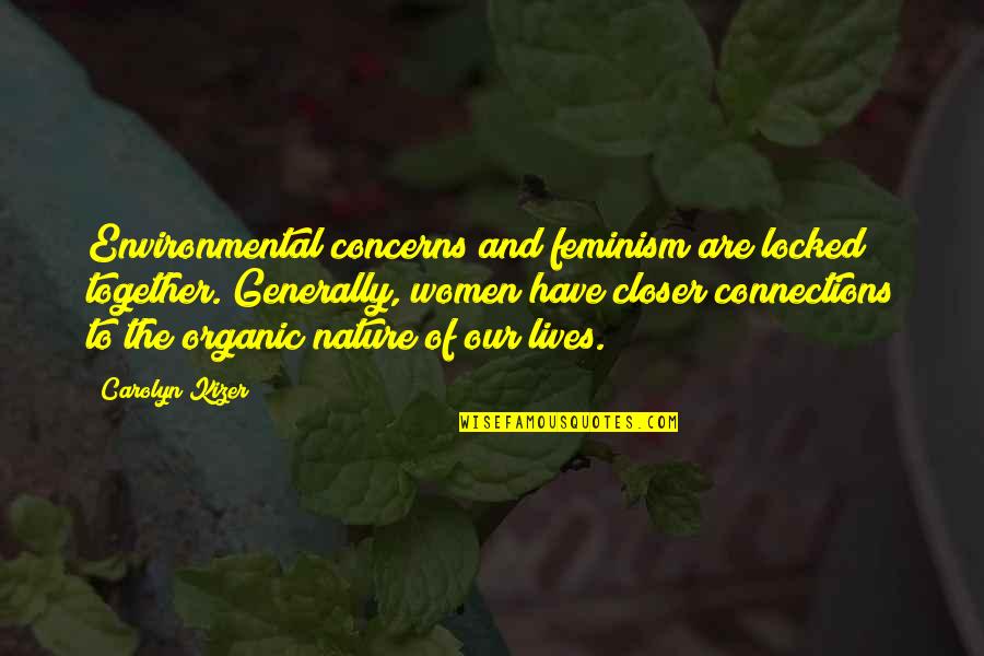Connections To Nature Quotes By Carolyn Kizer: Environmental concerns and feminism are locked together. Generally,