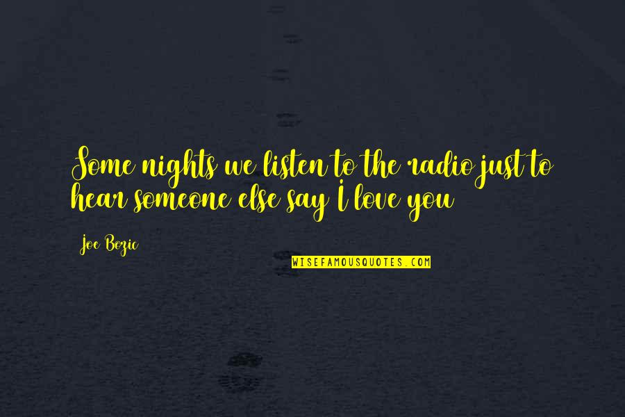 Connections To Tv Quotes By Joe Bozic: Some nights we listen to the radio just