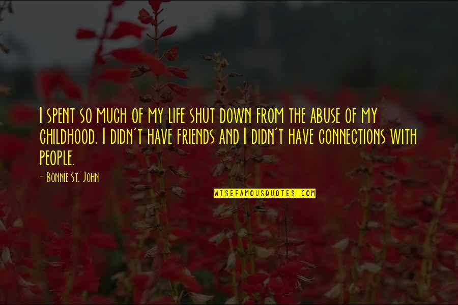 Connections With Friends Quotes By Bonnie St. John: I spent so much of my life shut