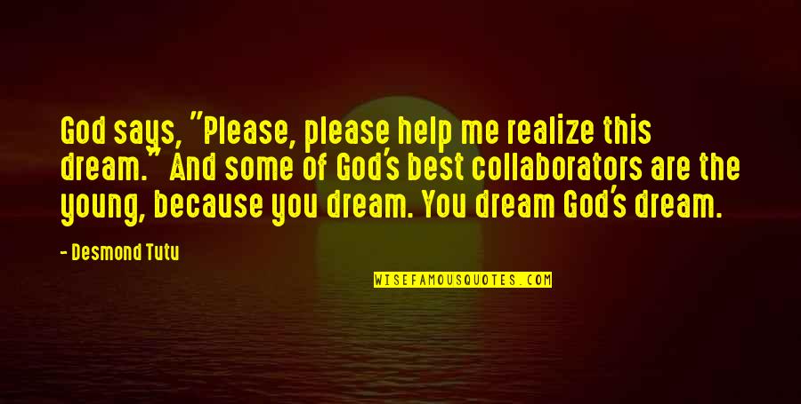 Connections With Friends Quotes By Desmond Tutu: God says, "Please, please help me realize this Connections With Friends Quotes By Desmond Tutu: God says, "Please, please help me realize this