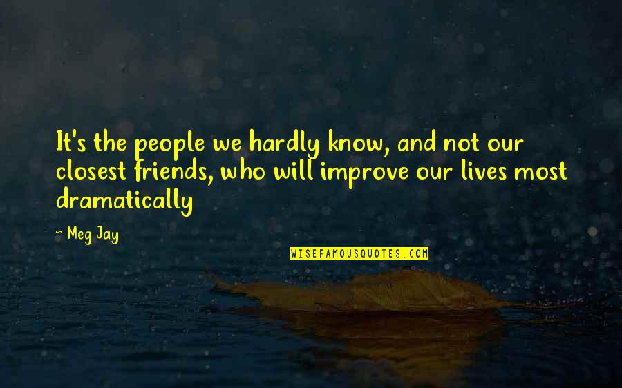 Connections With Friends Quotes By Meg Jay: It's the people we hardly know, and not