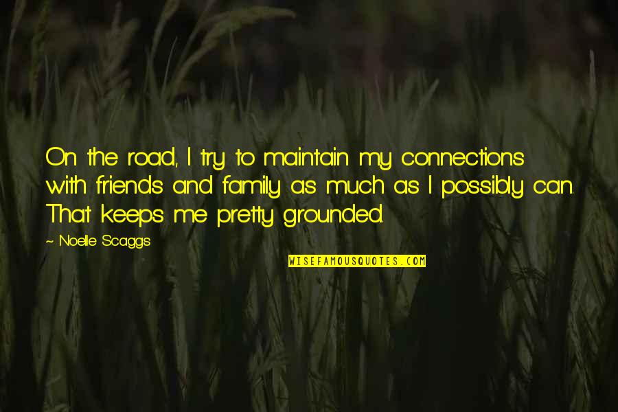 Connections With Friends Quotes By Noelle Scaggs: On the road, I try to maintain my